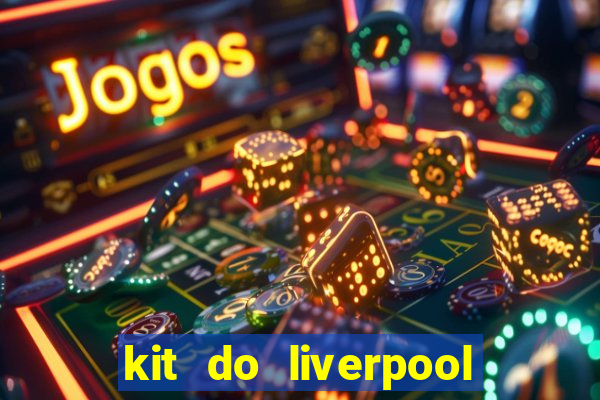 kit do liverpool dls 19